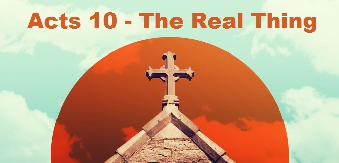 Acts 10 – The Real Thing